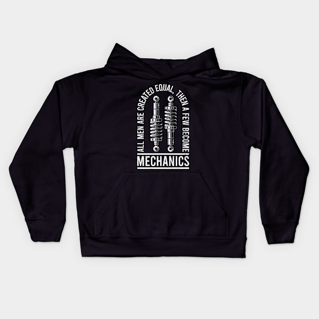 All Men Are Created Equal, Then A Few Become Mechanics Kids Hoodie by RK Design